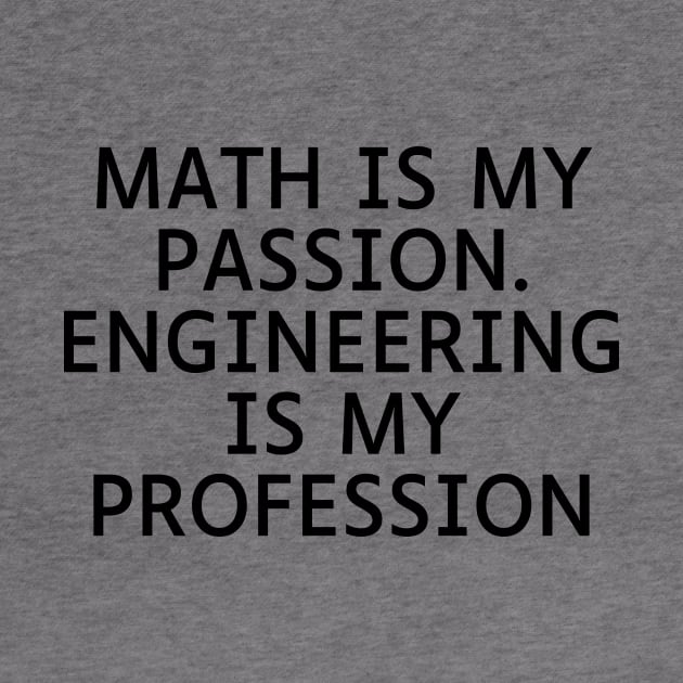 Math is my Passion. Engineering is my Profession by Word and Saying